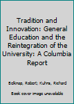 Paperback Tradition and Innovation: General Education and the Reintegration of the University: A Columbia Report Book