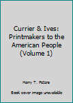Hardcover Currier & Ives: Printmakers to the American People (Volume 1) Book