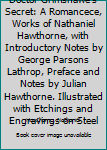Doctor Grimshawe's Secret: A Romancece, Works of Nathaniel Hawthorne, with Introductory Notes by George Parsons Lathrop, Preface and Notes by Julian Hawthorne. Illustrated with Etchings and Engravings
