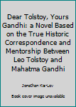 Paperback Dear Tolstoy, Yours Gandhi: a Novel Based on the True Historic Correspondence and Mentorship Between Leo Tolstoy and Mahatma Gandhi Book