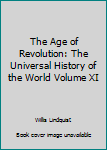 Hardcover The Age of Revolution: The Universal History of the World Volume XI Book