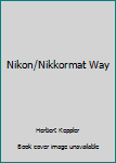 Hardcover Nikon/Nikkormat Way Book