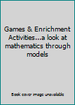 Unknown Binding Games & Enrichment Activities...a look at mathematics through models Book