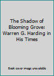 Hardcover The Shadow of Blooming Grove: Warren G. Harding in His Times Book