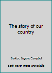 Unknown Binding The story of our country Book