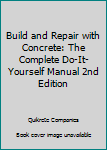 Hardcover Build and Repair with Concrete: The Complete Do-It-Yourself Manual 2nd Edition Book