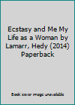 Paperback Ecstasy and Me My Life as a Woman by Lamarr, Hedy (2014) Paperback Book