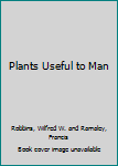 Plants Useful to Man