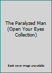 Paperback The Paralyzed Man (Open Your Eyes Collection) Book