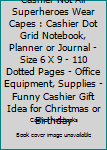 Cashier Not All Superheroes Wear Capes: Cashier Dot Grid Notebook, Planner or Journal | Size 6 x 9 | 110 Dotted Pages | Office Equipment, Supplies | Funny Cashier Gift Idea for Christmas or Birthday