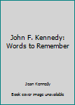 Unknown Binding John F. Kennedy: Words to Remember Book