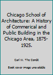 Hardcover Chicago School of Architecture: A History of Commerical and Public Building in the Chicago Area, 1875-1925. Book