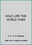 Hardcover WILD LIFE THE WORLD OVER Book