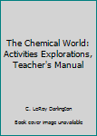 The Chemical World: Activities Explorations, Teacher's Manual
