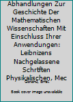 Abhandlungen Zur Geschichte Der Mathematischen Wissenschaften Mit Einschluss Ihrer Anwendungen: Leibnizens Nachgelassene Schrtften Physikalischen, Mec