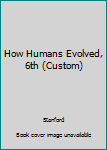 Paperback How Humans Evolved, 6th (Custom) Book