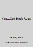 You...Can Hook Rugs