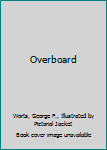 Hardcover Overboard Book