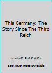 Hardcover This Germany: The Story Since The Third Reich Book