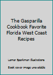 Unknown Binding The Gasparilla Cookbook Favorite Florida West Coast Recipes Book