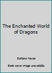 Library Binding The Enchanted World of Dragons Book