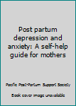 Paperback Post partum depression and anxiety: A self-help guide for mothers Book