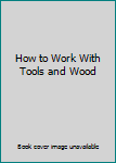 Mass Market Paperback How to Work With Tools and Wood Book