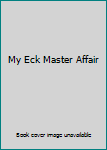Mass Market Paperback My Eck Master Affair Book