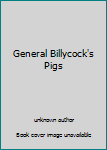 Unknown Binding General Billycock's Pigs Book