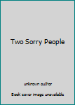 Unknown Binding Two Sorry People Book