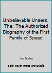 Hardcover Unbelievable Unsers, The: The Authorized Biography of the First Family of Speed Book