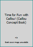 Paperback Time for Fun with Caillou! (Caillou Concept Book) Book