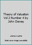 Unknown Binding Theory of Valuation Vol 2 Number 4 by John Dewey Book