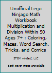 Paperback Unofficial Lego Ninjago Math Workbook Multiplication and Division Within 50 Ages 7+ : Coloring, Mazes, Word Search, Tricks, and Comics Book