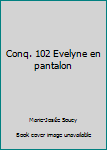 Mass Market Paperback Conq. 102 Evelyne en pantalon [French] Book