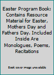 Hardcover Easter Program Book: Contains Resource Material for Easter, Mothers Day and Fathers Day. Included Inside Are Monologues, Poems, Recitations Book