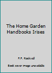 Hardcover The Home Garden Handbooks Irises Book