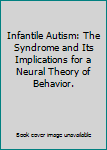 Infantile Autism: The Syndrome and Its Implications for a Neural Theory of Behavior.