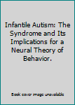 Misc. Supplies Infantile Autism: The Syndrome and Its Implications for a Neural Theory of Behavior. Book