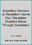 Hardcover Expository Sermons on Revelation Volume Four (Revelation Chapters Eleven Through Seventeen) Book