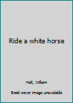 Hardcover Ride a white horse Book