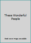 Hardcover These Wonderful People Book
