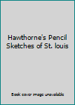 Hardcover Hawthorne's Pencil Sketches of St. louis Book