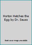 Horton Hatches the Egg by Dr. Seuss