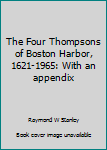 The Four Thompsons of Boston Harbor, 1621-1965: With an appendix
