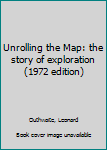Hardcover Unrolling the Map: the story of exploration (1972 edition) Book