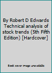 Hardcover By Robert D Edwards Technical analysis of stock trends (5th Fifth Edition) [Hardcover] Book