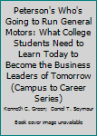 Paperback Peterson's Who's Going to Run General Motors: What College Students Need to Learn Today to Become the Business Leaders of Tomorrow (Campus to Career Series) Book