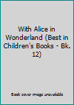 Hardcover With Alice in Wonderland (Best in Children's Books - Bk. 12) Book