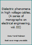 Unknown Binding Dielectric phenomena in high voltage cables, (A series of monographs on electrical engineering, vol. III) Book